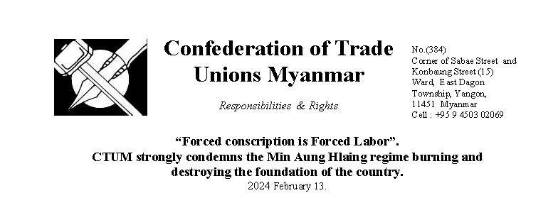 “Forced conscription is Forced Labor”.CTUM strongly condemns the Min Aung Hlaing regime burning and destroying the foundation of the country.